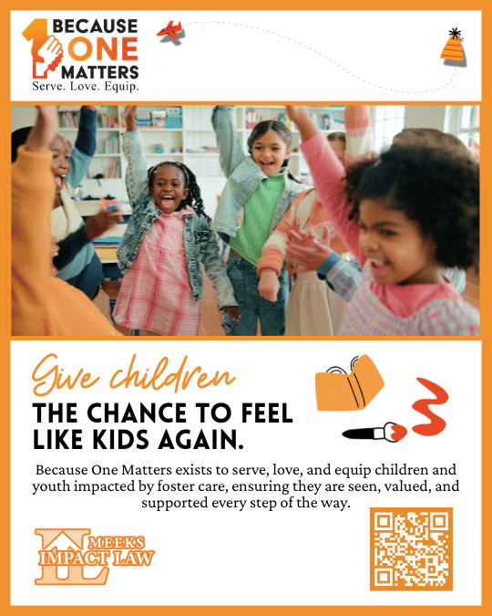Meeks Impact Law Attorneys support foster care children in our community through Because ONE Matters